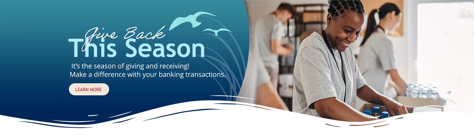 Give back this season. Make a difference with your banking transactions.