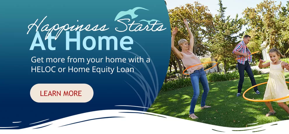 Happiness starts at home with a Home equity loan or line from Beach Municipal FCU